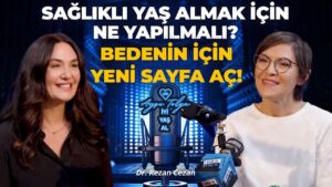 Sağlıklı Yaş Almak İçin Ne Yapılmalı? Bedenin İçin Yeni Sayfa Aç! | Ayşe Tolga - Dr. Rezan Cezan