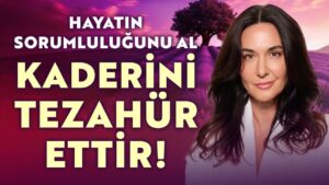 Hayatının Sorumluluğunı Al, Kaderini Tezahür Ettir.