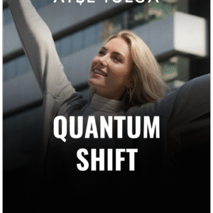 QUANTUM SHIFT Zihninde Ustalaşarak Yaşamında Ustalık Bilincini Yaşa